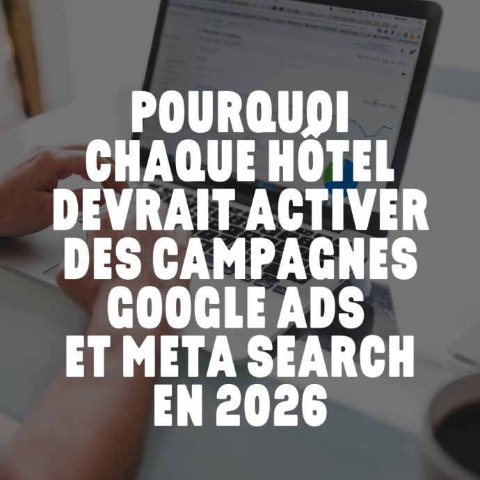 Pourquoi chaque hôtel devrait activer des campagnes Google Ads et Meta Search en 2026