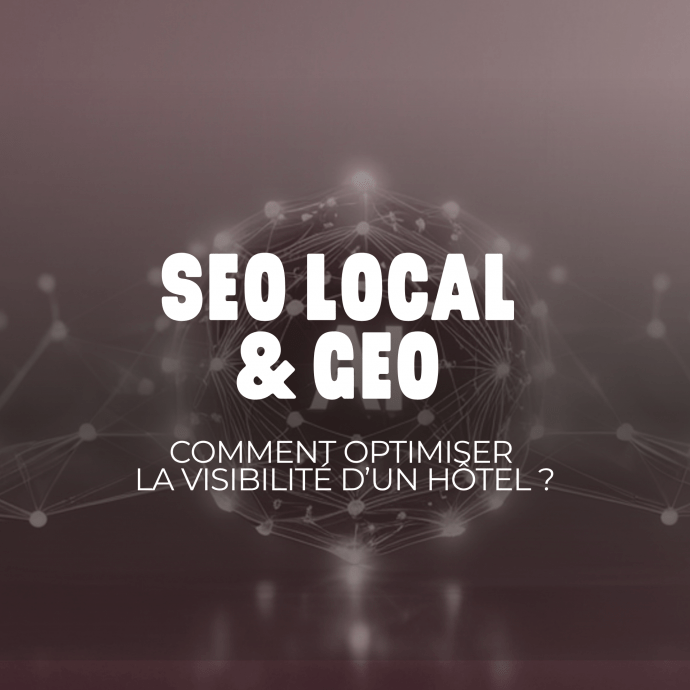 SEO local et GEO : comment optimiser la visibilité d’un hôtel ?